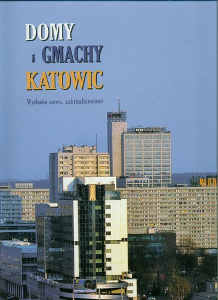 Okładka książki pt.: „<i>Domy i gmachy Katowic</i>. T. 1”