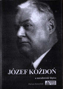 Okładka książki pt.: „<i>Józef Kożdoń (1873-1949) : przywódca Śląskiej Partii Ludowej, a kwestia narodowości śląskiej na Śląsku Cieszyńskim i Opawskim w XIX i XX stuleciu</i>”