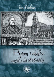 Okładka książki pt.: „<i>Bytom i okolice: zapiski z lat 1848-1863 </i>”