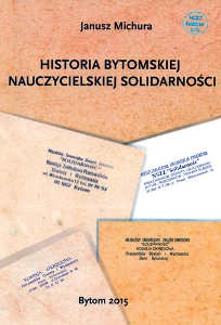 Okładka książki pt.: „<i>Historia „Bytomskiej Nauczycielskiej Solidarności”</i>”