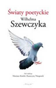 Okładka książki pt.: „<i>Światy poetyckie Wilhelma Szewczyka</i>”