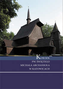 Okładka książki pt.: „<i>Kościół pw. Świętego Michała Archanioła w Katowicach</i>”