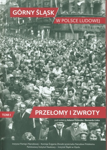 Okładka książki pt.: „<i>Górny Śląsk w Polsce Ludowej. T. 1, Przełomy i zwroty</i>”