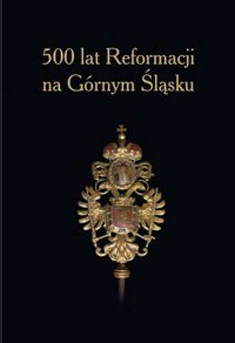 Okładka książki pt.: „<i>500 lat Reformacji na Górnym Śląsku</i>”