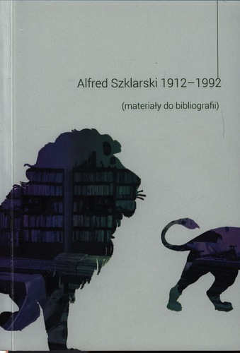 Okładka książki pt.: „<i>Alfred Szklarski 1912–1992 (materiały do bibliografii)</i>”