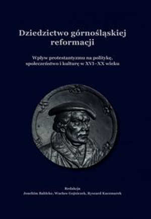 Okładka książki pt.: „<i>Dziedzictwo górnośląskiej reformacji. Wpływ protestantyzmu na politykę, społeczeństwo i kulturę w XVI–XX wieku</i>”