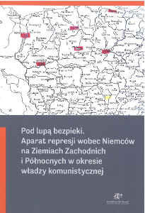 Okładka książki pt.: „<i>Pod lupą bezpieki : aparat represji wobec Niemców na Ziemiach Zachodnich i Północnych w okresie władzy komunistycznej : praca zbiorowa </i>”