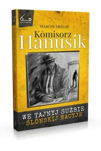 Okładka książki pt.: „<i>Kōmisorz Hanusik we tajnyj sużbie ślōnskij nacyje</i>”