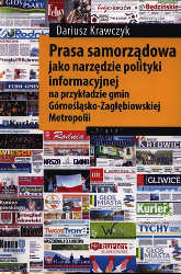 Okładka książki pt.: „<i>Prasa samorządowa jako narzędzie polityki informacyjnej na przykładzie gmin Górnośląsko-Zagłębiowskiej Metropolii</i>”