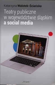 Okładka książki pt.: „<i>Teatry publiczne w województwie śląskim a social media </i>”