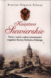 Okładka książki pt.: „<i>Księstwo Siewierskie : prawo i ustrój a zakres suwerenności względem Korony Królestwa Polskiego</i>”
