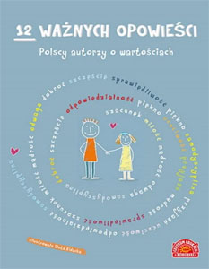 Okładka książki pt.: „12 ważnych opowieści. Polscy autorzy o wartościach, dla dzieci”