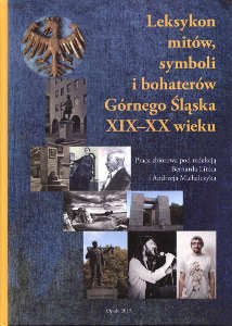 Okładka książki pt.: „Leksykon mitów, symboli i bohaterów Górnego Śląska XIX-XX wieku”