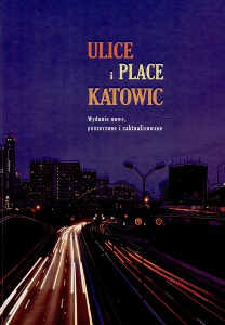 Okładka książki pt.: „<i>Ulice i place Katowic </i>”