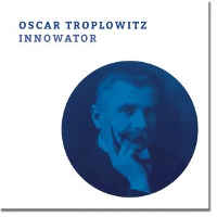 Okładka książki pt.: „<i>Oscar Troplowitz : innowator</i>”
