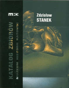 Okładka książki pt.: „<i>Zdzisław Stanek : katalog zbiorów Muzeum Historii Katowic </i>”