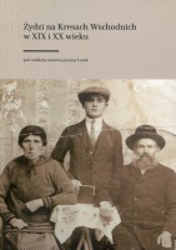 Okładka książki pt.: „<i>Żydzi na Kresach Wschodnich w XIX i XX wieku </i>”