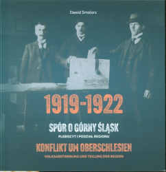 Okładka książki pt.: „<i>1919-1922 : spór o Górny Śląsk : plebiscyt i podział regionu = Konflikt um Oberschlesien : volksabstimmung und teilung der region </i>”