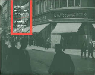 Okładka książki pt.: „<i>Bytom w dawnej fotografii = Beuthen in alten Bildern </i>”